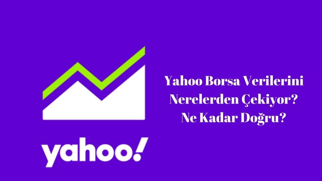 Yahoo Borsa Verilerini Nerelerden Çekiyor? Ne Kadar Doğru?