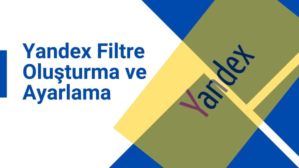 Yandex Filtre Oluşturma ve Ayarlama