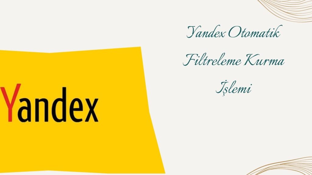Yandex Otomatik Filtreleme Kurma İşlemi