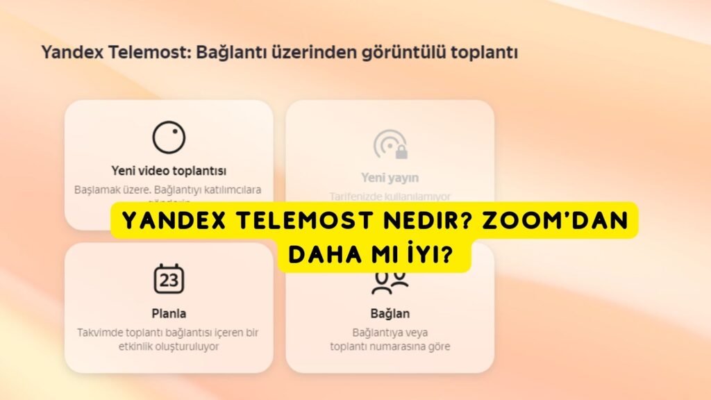 Yandex Telemost Nedir? Zoom’dan Daha mı İyi?